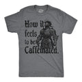 Mens Funny T Shirts How It Feels to Be Caffeinated Sarcastic Knight Graphic Unisex