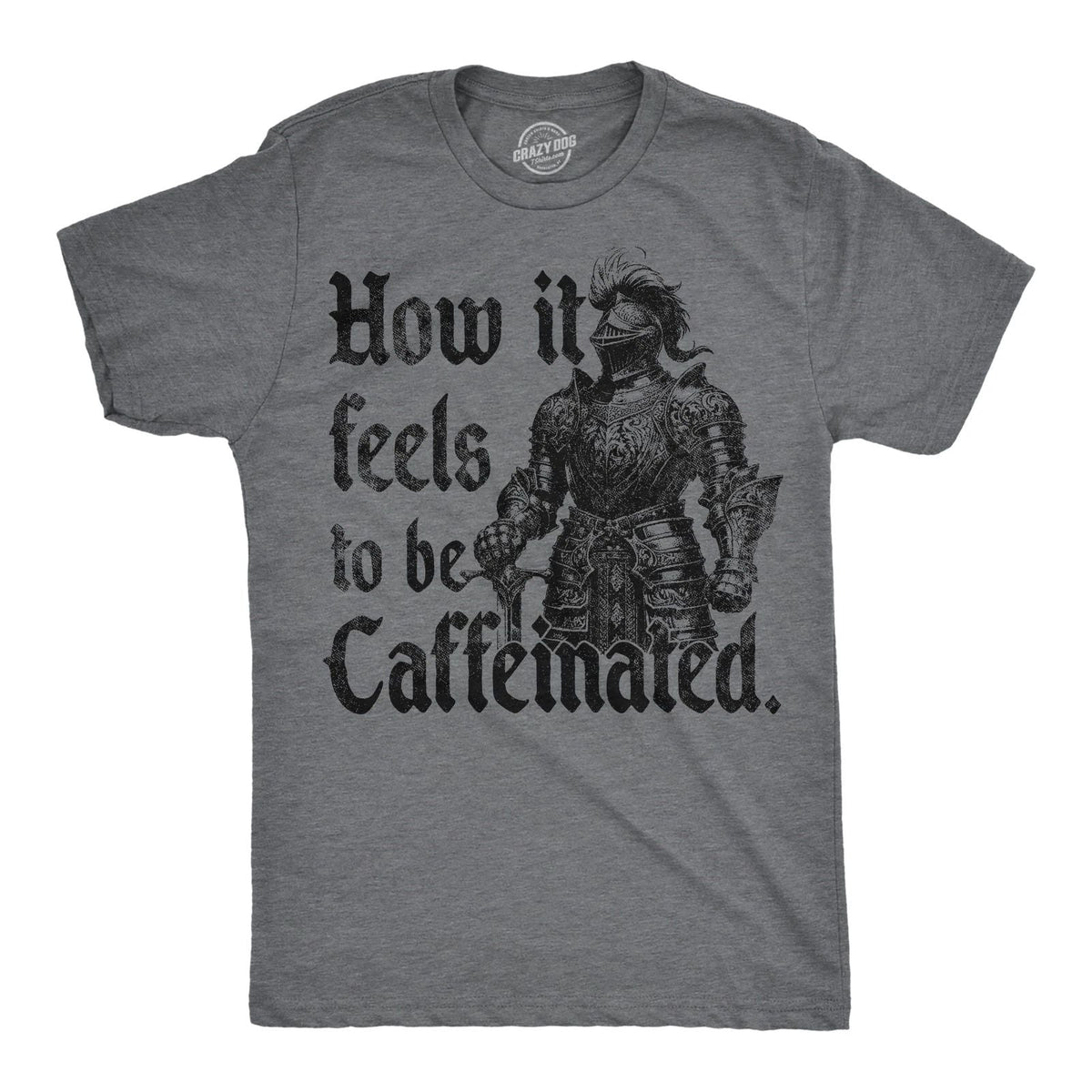 Mens Funny T Shirts How It Feels to Be Caffeinated Sarcastic Knight Graphic Unisex