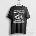 Classic You Cant Tell Me What To Do You Are Not My Granddayghter T Shirts Unisex