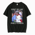 Phillies Dont Be Like Philly Karen Tshirts Sweater Unisex