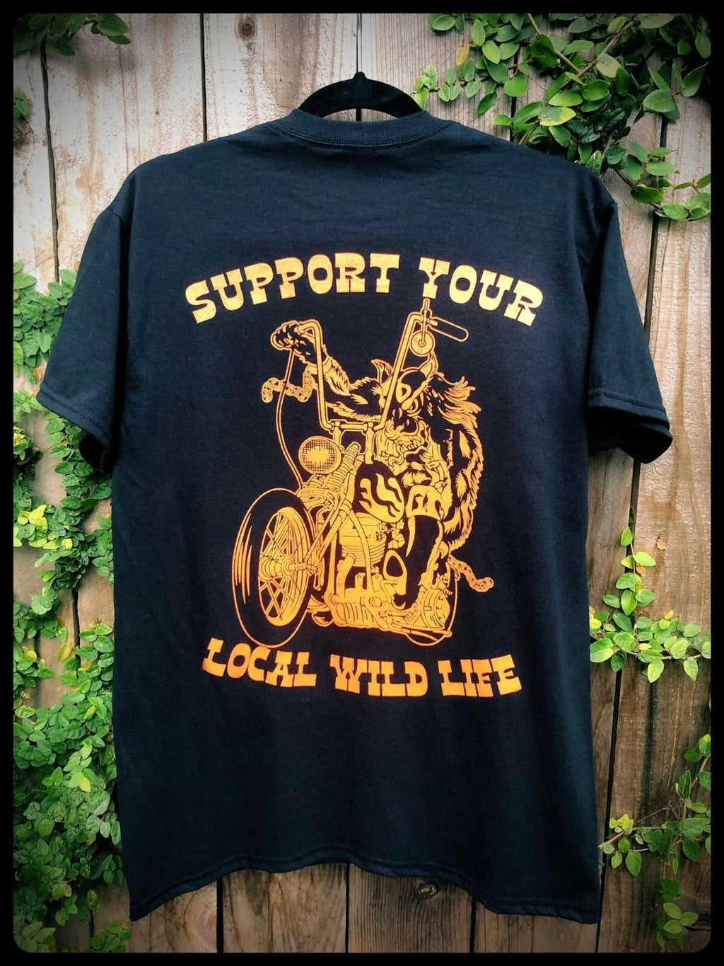 SUPPORT YOUR LOCAL WILD LIFE motorcycle biker shirt vintage chopper harley david Unisex