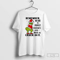 Premium Remember No One Is Perfect Everyones Ass Has A Crack In It Grinch Unisex