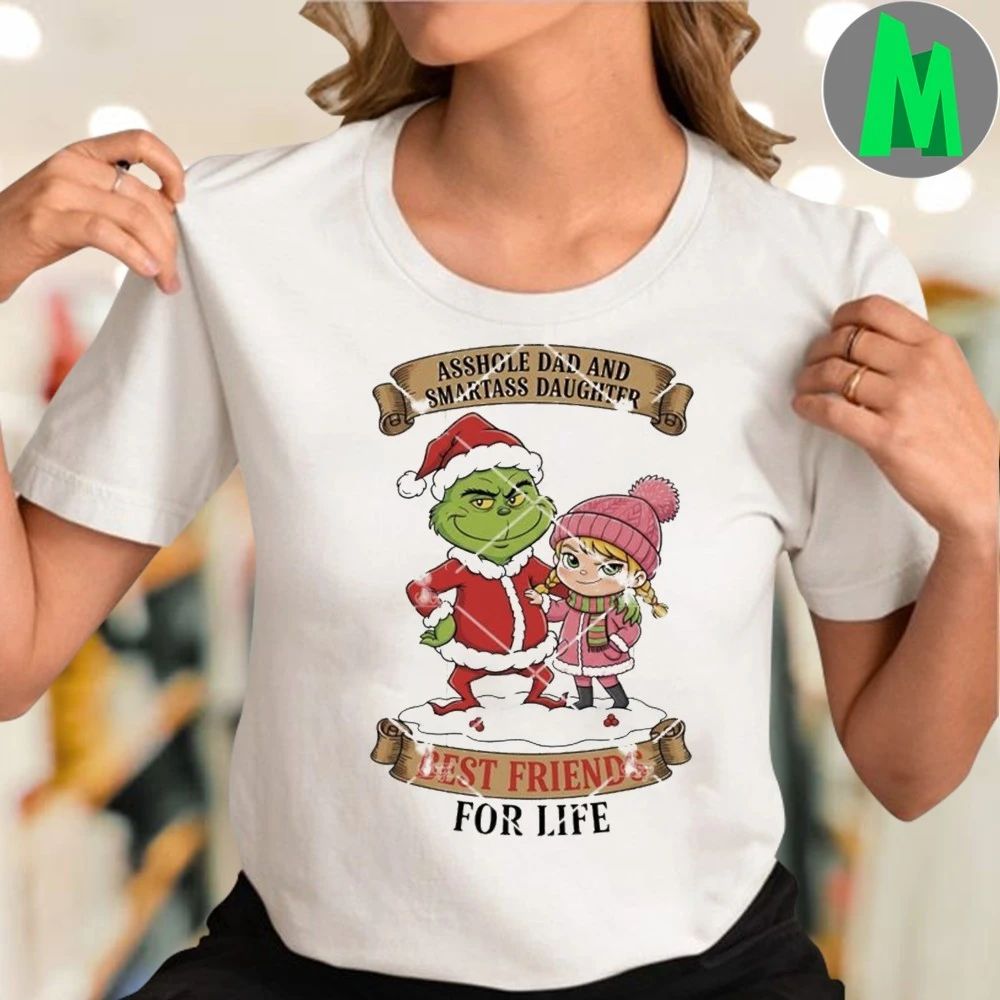 Grinch Christmas Asshole Dad And Smartass Daughter Best Friends For Life Shirt Unisex