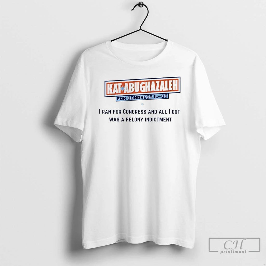Classic Kat Abughazaleh For Congress Il 09 I Ran For Congress And All I Got Unisex