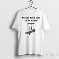 Classic Cat Please Dont Talk To Me I Hate People T Shirts Unisex