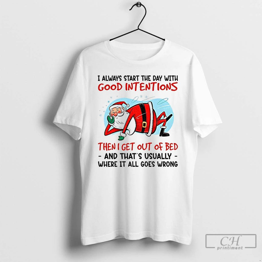 Classic Santa Claus I Always Start The Day With Good Intentions Then I Get Out Unisex