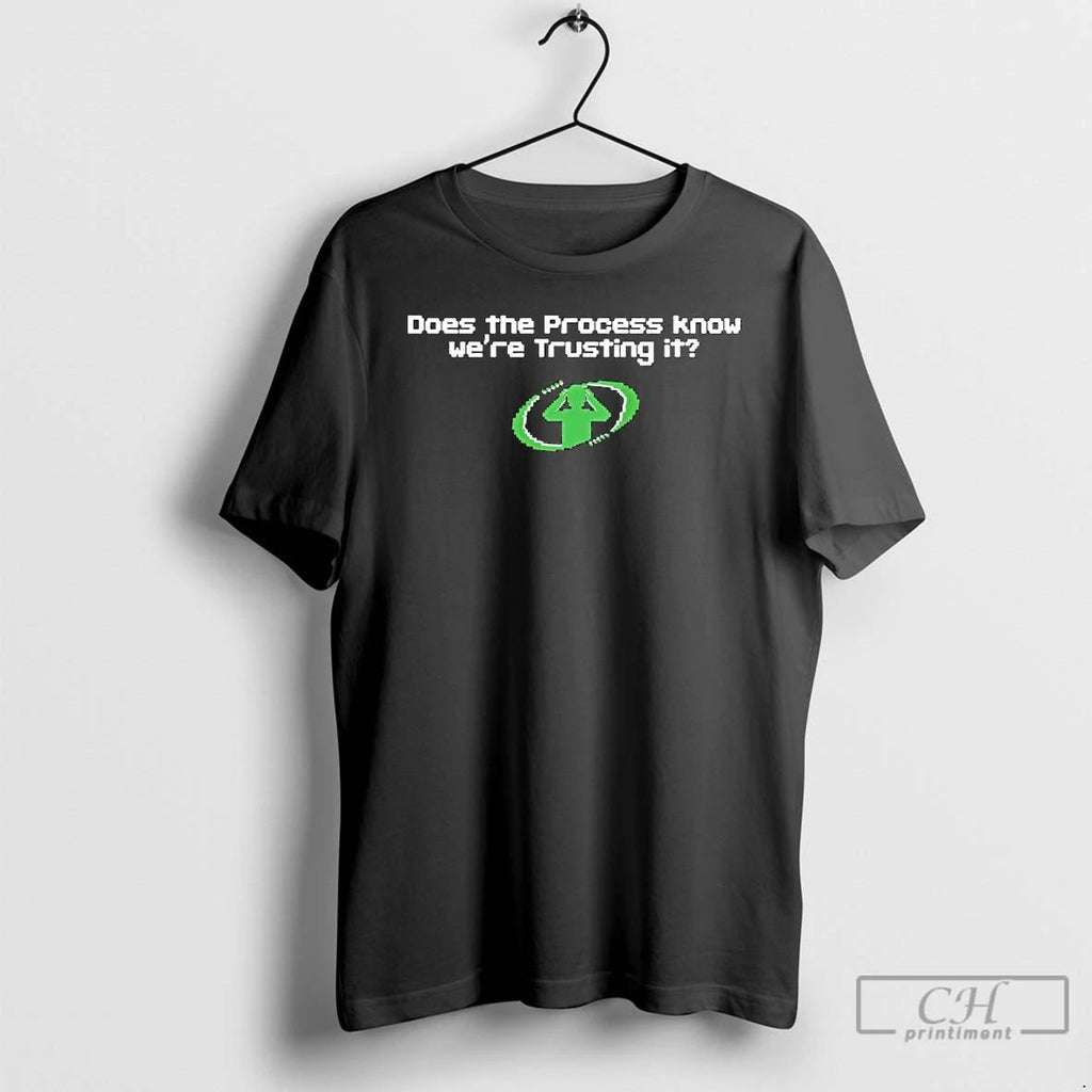 Classic Does The Process Know Were Trusting It Ornaments T Shirts Unisex