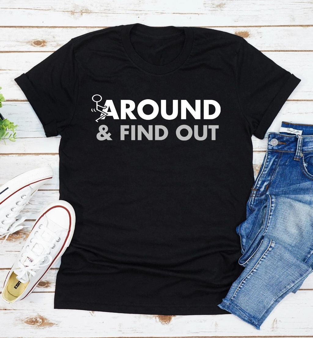 Fuck-Around And Find Out Funny Quote Unisex