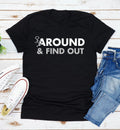 Fuck-Around And Find Out Funny Quote Unisex