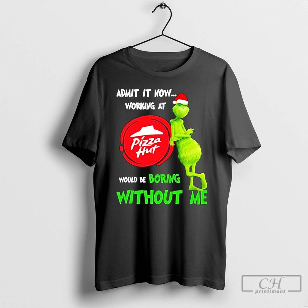 Classic Grinch Santa Admit It Now Working At Pizza Hut Logo Would Be Boring Without Unisex