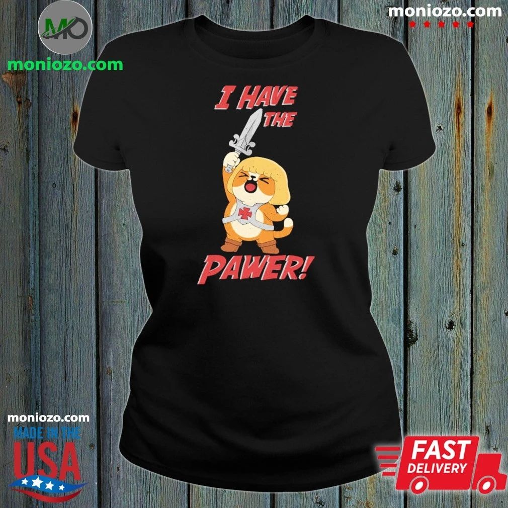 I Have the Pawer Shirt Unisex