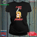 I Have the Pawer Shirt Unisex