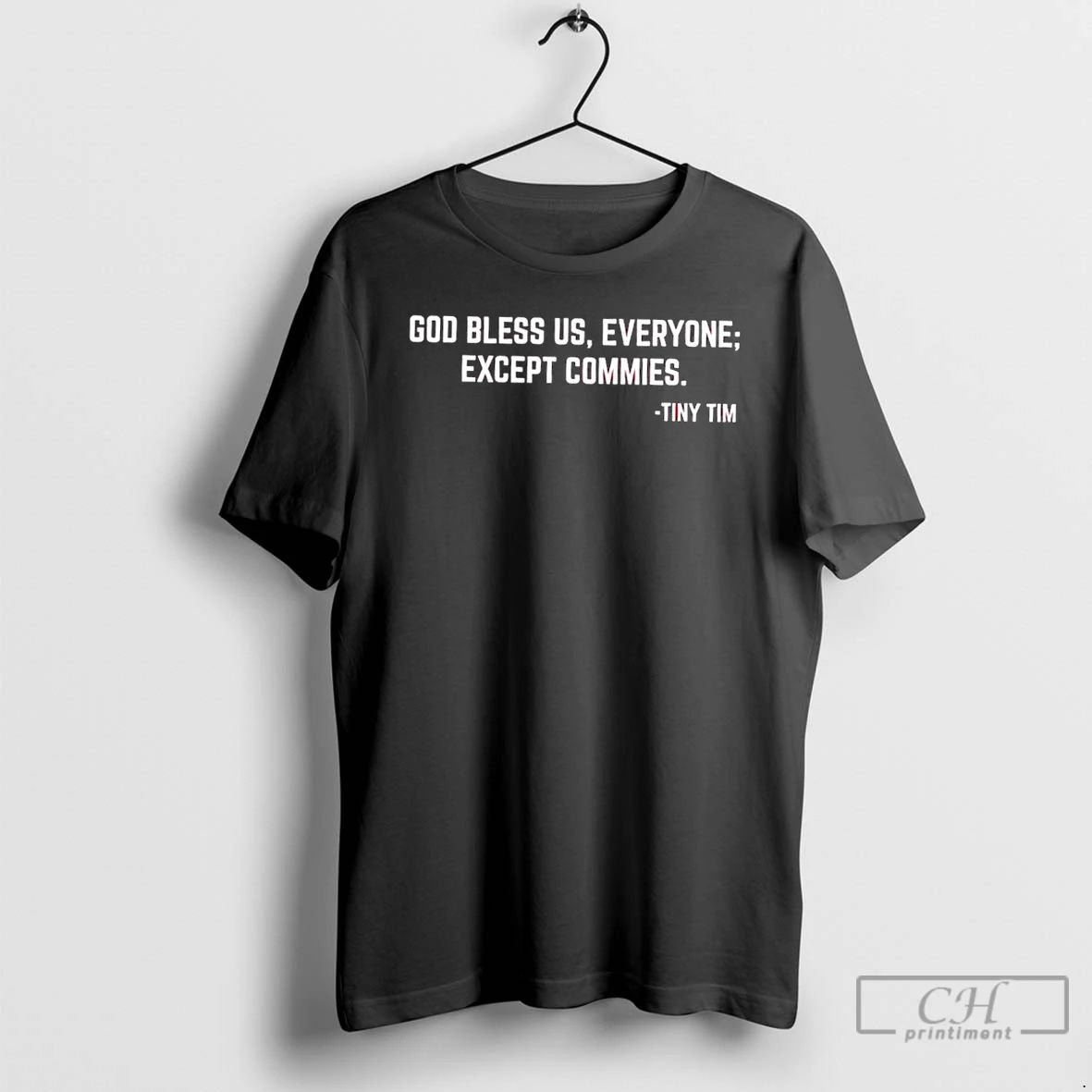 Premium Tiny Tim God Bless Us Everyone Except Commies T Shirts Unisex