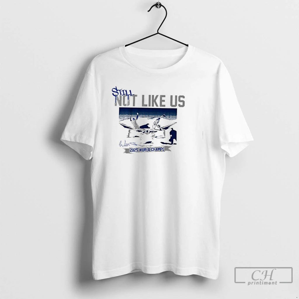 Premium Still Not Like Us Los Angeles Dodgers 2025 World Champs T Shirts Unisex