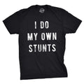 Mens I Do My Own Stunts T Shirt Funny Sarcastic Tee Novelty Joke for Guys Unisex