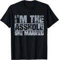 Funny Husband Quote I'm The Assh*le She Married Couple Bold Unisex