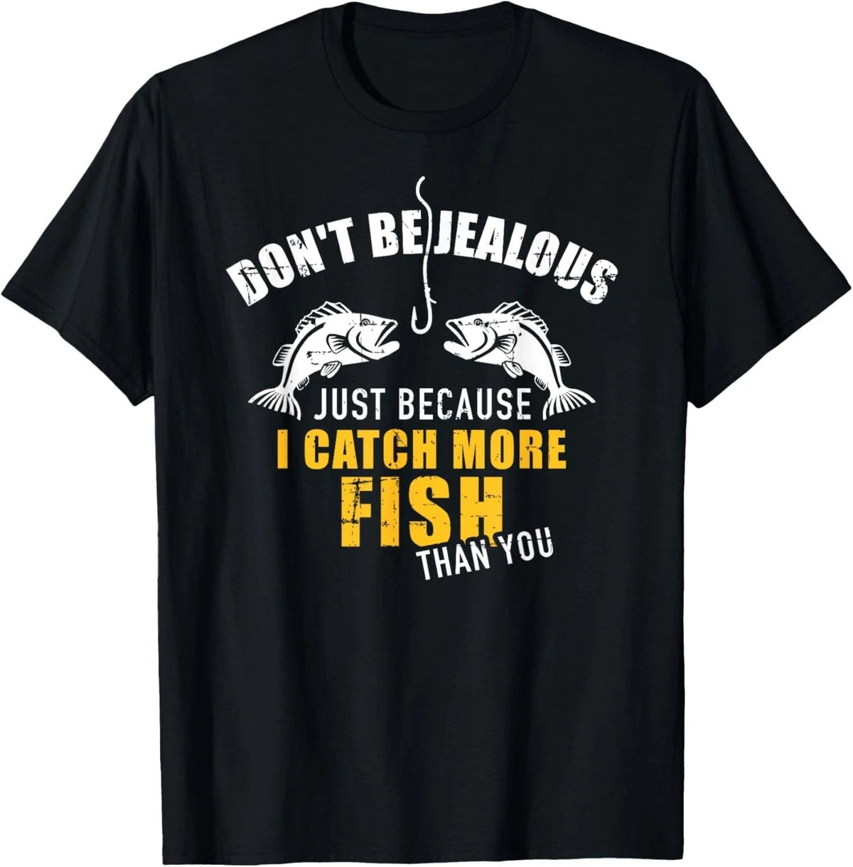 Fishing Don't be jealous just because I catch more fish you Unisex