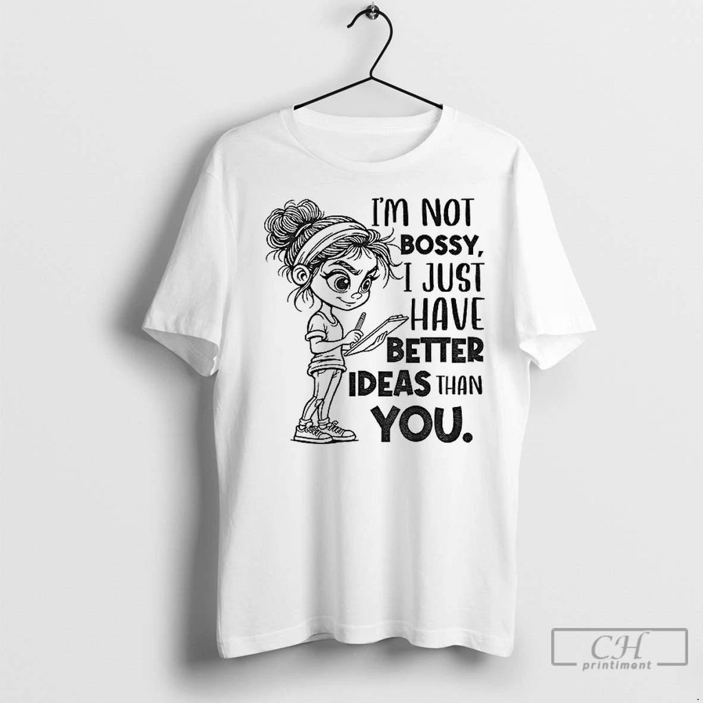 Premium Girl Im Not Bossy I Just Have Better Ideas Than You Unisex