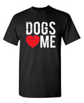 Dogs Love Me Funny s Unisex