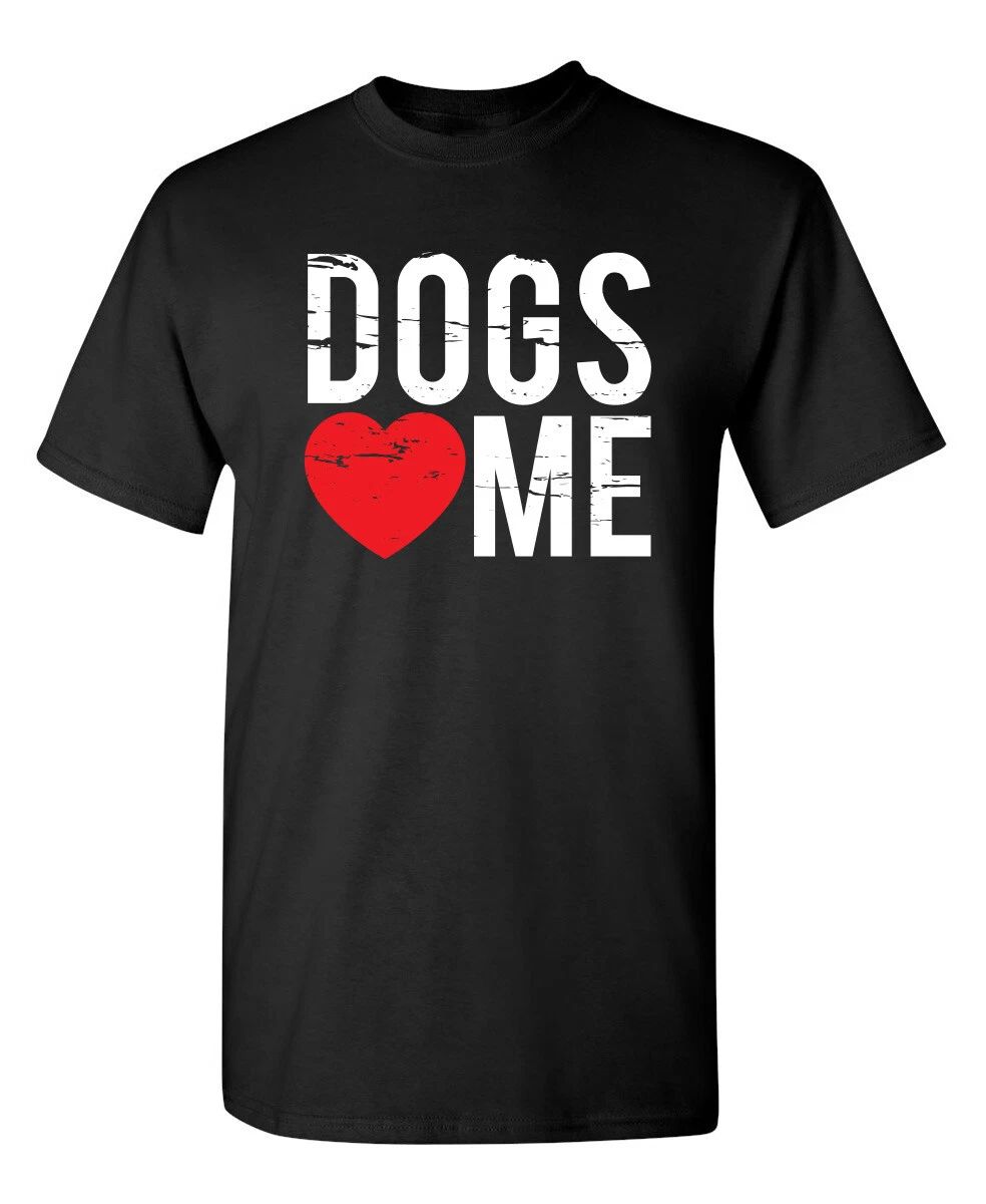 Dogs Love Me Funny s Unisex