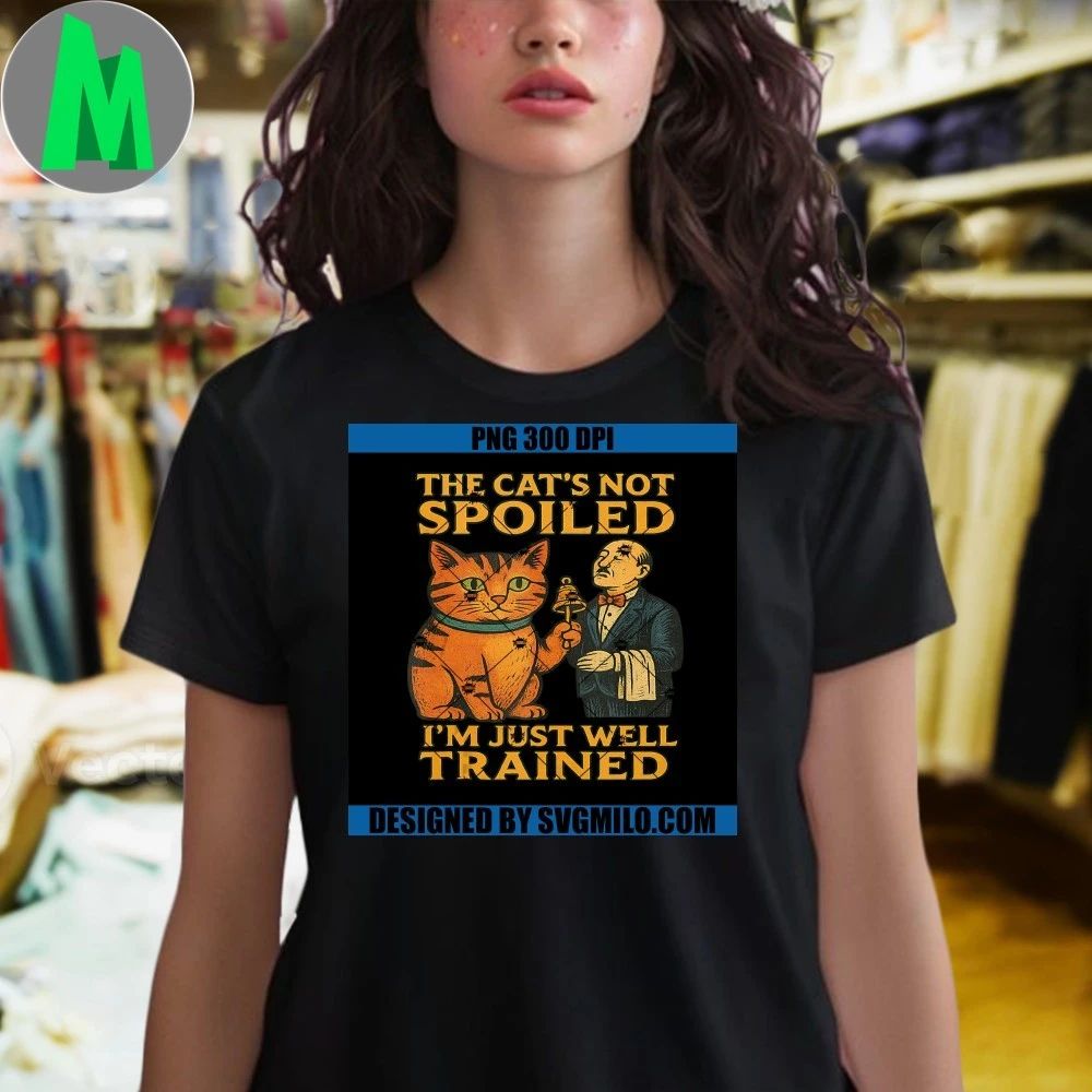 Spoiled Cat The Cat’s Not Spoiled I’m Just Well Trained Shirt Unisex