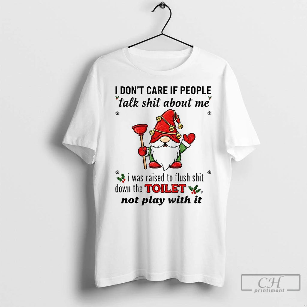 Premium Gnome I Dont Care If People Talk Shit About Me I Was Raised To Unisex
