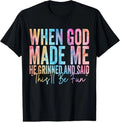 100% Cotton When God Made Me He Grinned and Said Funny Sarcastic Saying Unisex