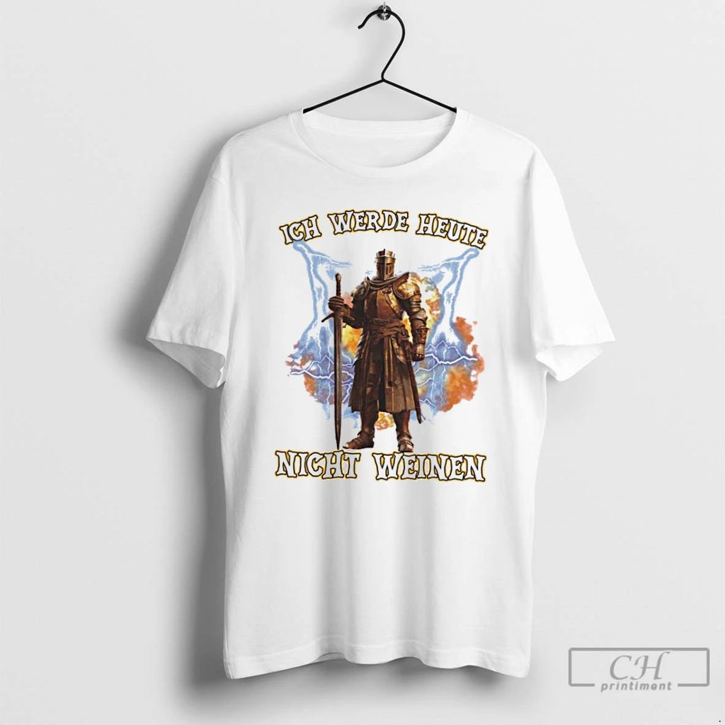 Classic Ich Werde Heute Nicht Weinen T Shirts Unisex