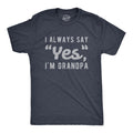 Mens I Always Say Yes I'm Grandpa T Shirt Cute Mothers Day Papa Grandparents Unisex