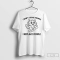 Premium Cat I Dont Chase People I Replace People Unisex