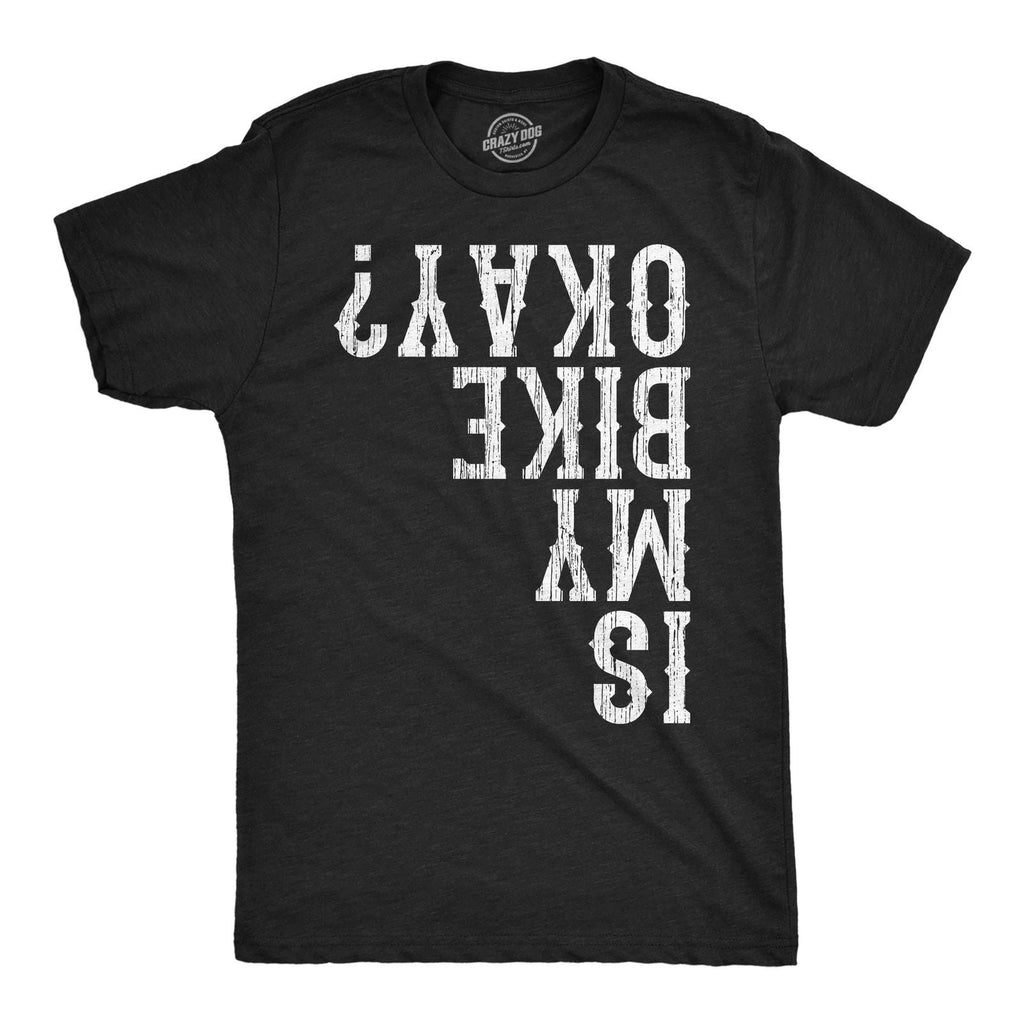 Mens Funny T Shirts Is My Bike Okay Sarcastic Upside Down Graphic Novelty Tee Unisex