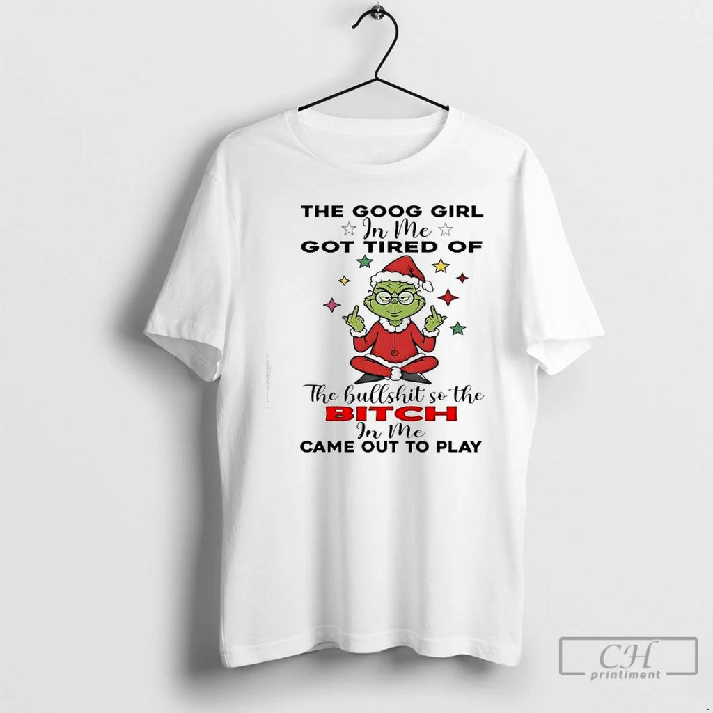 Premium Grinch Christmas The Goog Girl In Me Got Tired Of T Shirts Unisex