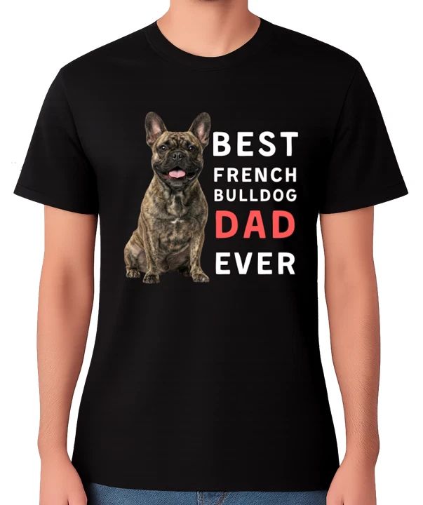 Best French Bulldog Dad Ever Funny Dog Lover Gift Pet Owner Father Tee Unisex