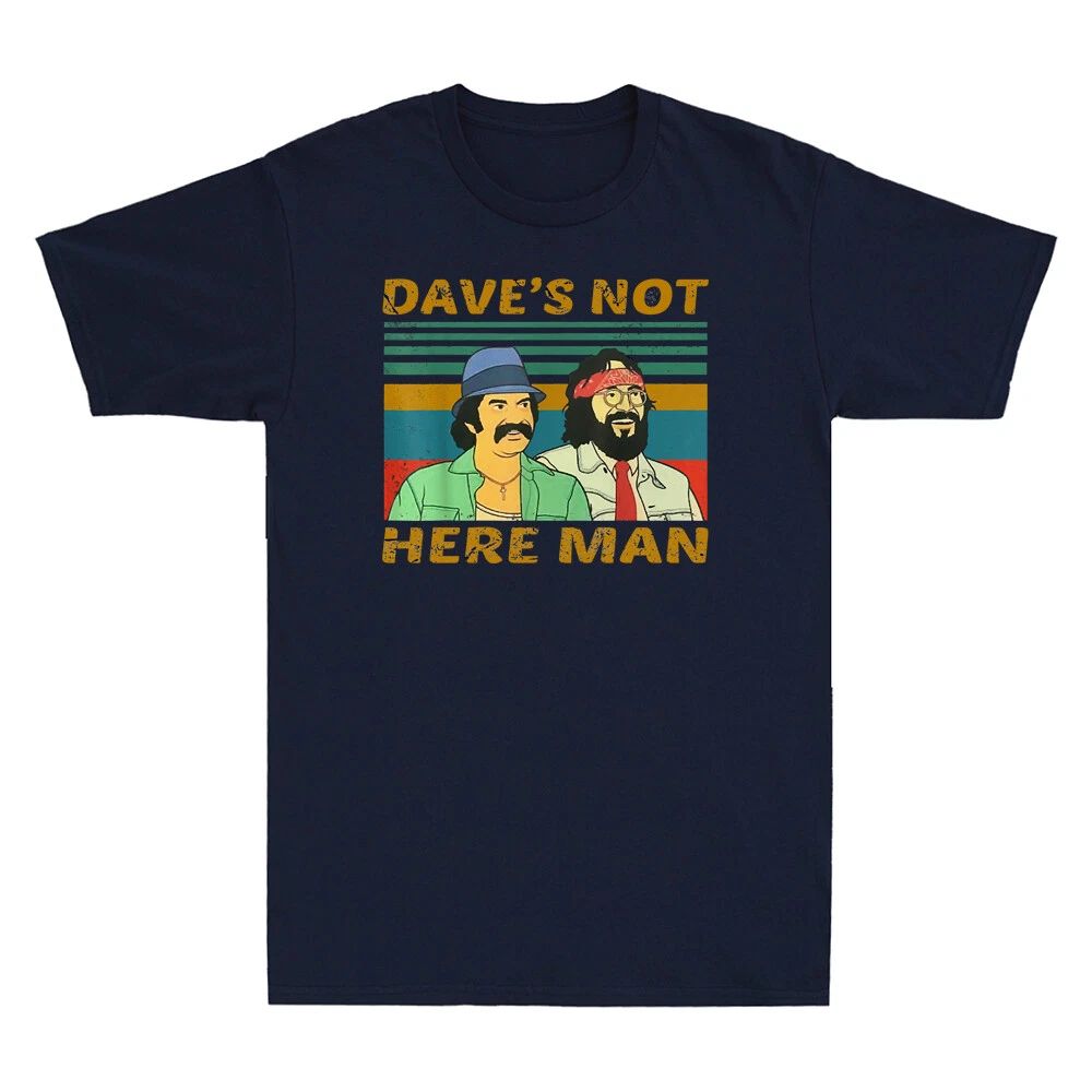 Dave Is Not Here Man Funny Cheechs Comedy Movies Vintage Men's Cotton Unisex