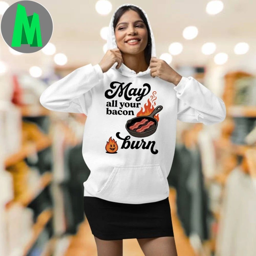 May All Your Bacon Burn Shirt Unisex