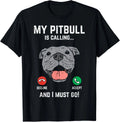 Pitbull Calling I Must Go Funny Pitties Dog Lover Owner Gift Unisex Unisex