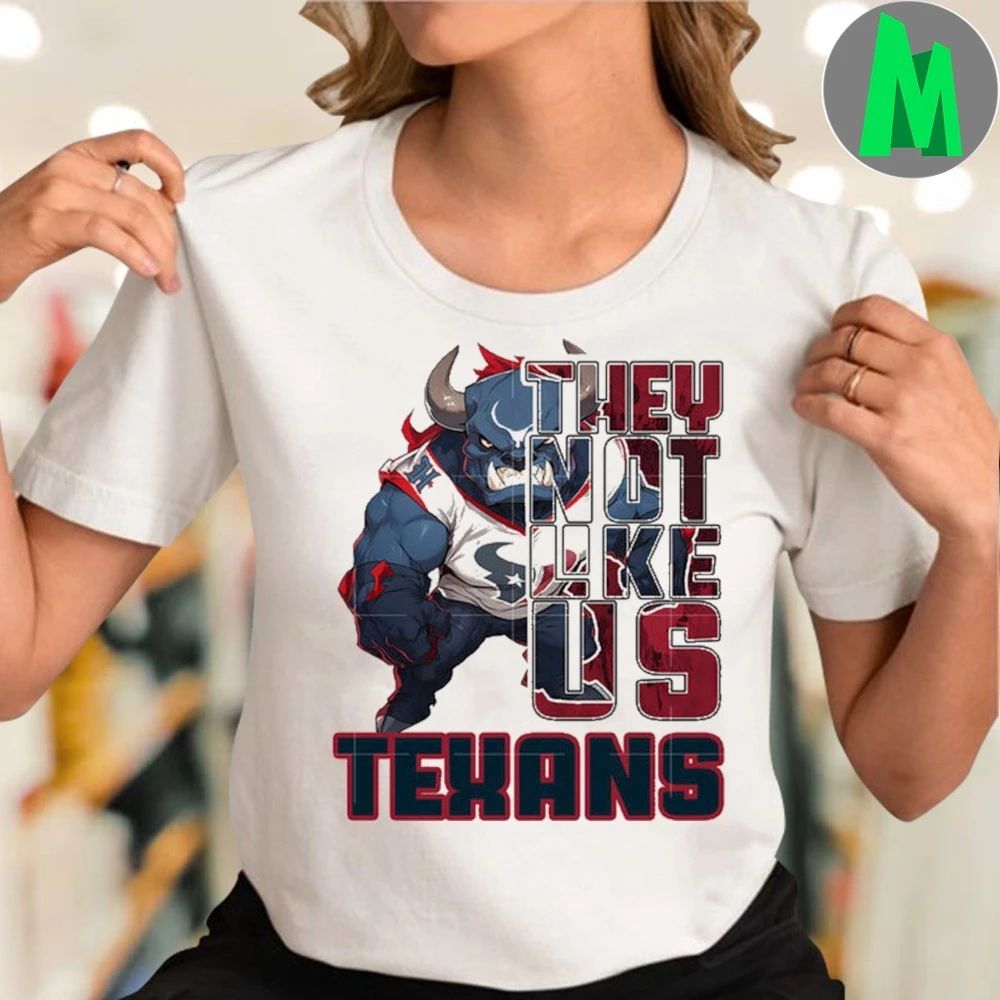 They not like us texans Shirt Unisex
