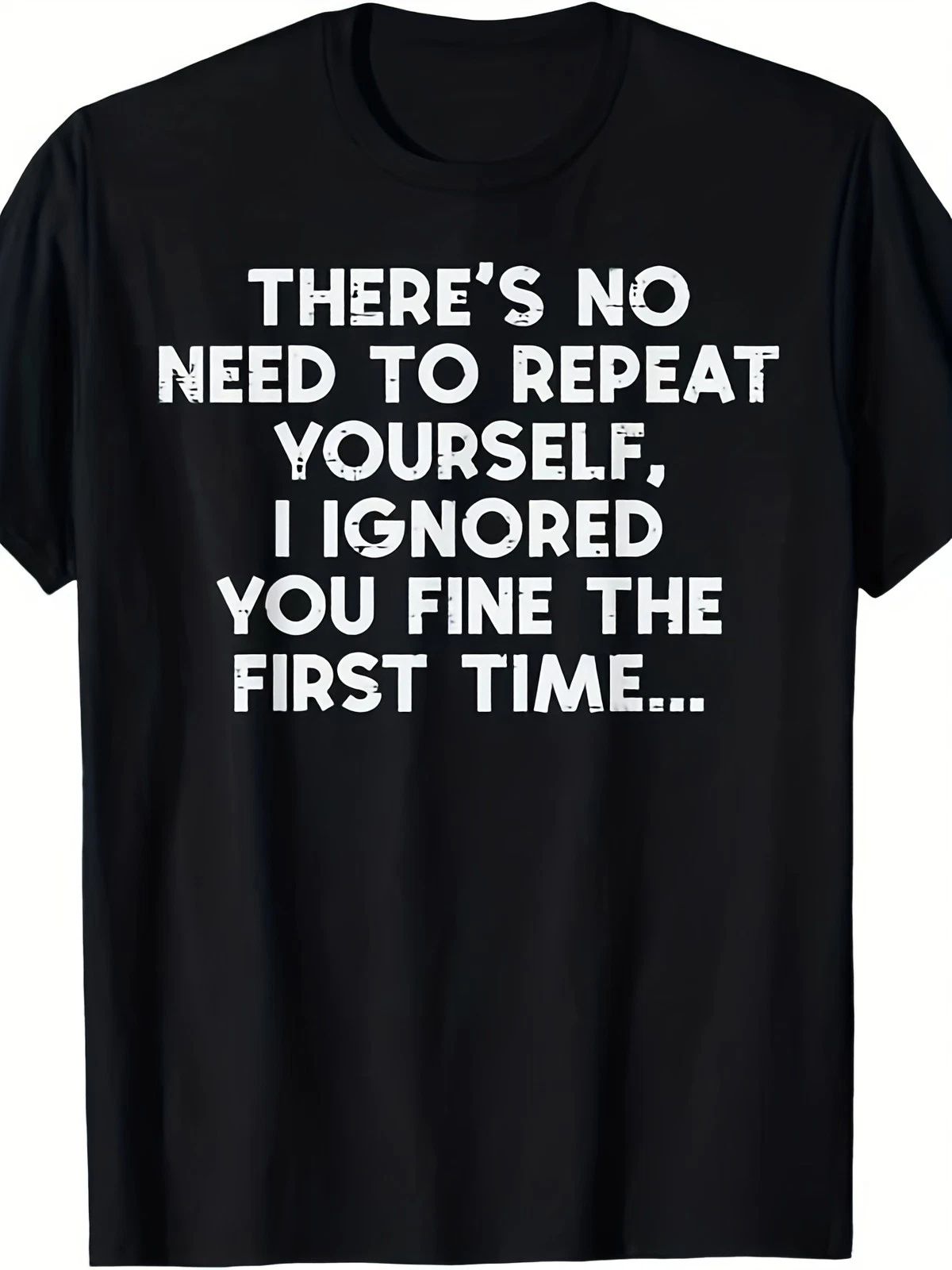 "No Need to Repeat Yourself I Ignored You" Funny Saying for Men & Women Unisex