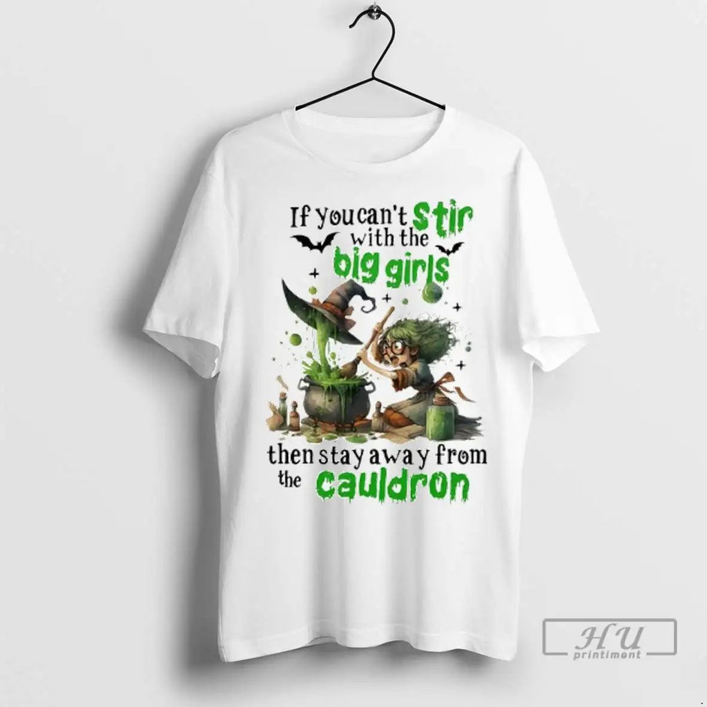 Officials If You Cant Stir With The Big Girls Then Stay Away From The Cauldron Unisex