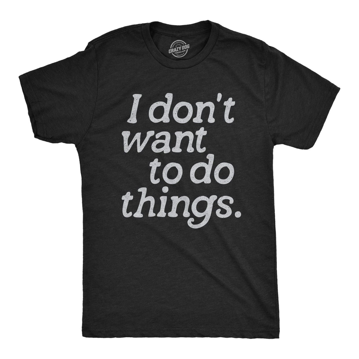 Mens I Dont Want to Do Things T Shirt Funny Sarcastic Introverted Text Graphic Unisex