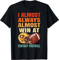 Min NEW LIMITED I Always Almost Win At Fantasy Football Unisex