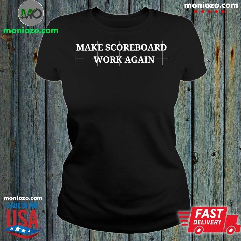Make Scoreboards Work Again Shirt Unisex