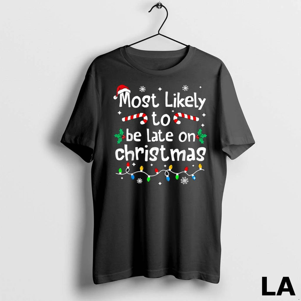 Original Most Likely To Be Late On Christmas Matching Family Funny Unisex
