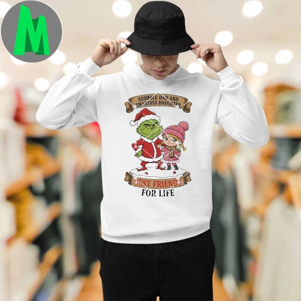 Grinch Christmas Asshole Dad And Smartass Daughter Best Friends For Life Shirt Unisex
