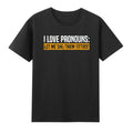 I Love Pronouns Let Me She Them Titties Funny Saying Quote Humor Men's Unisex