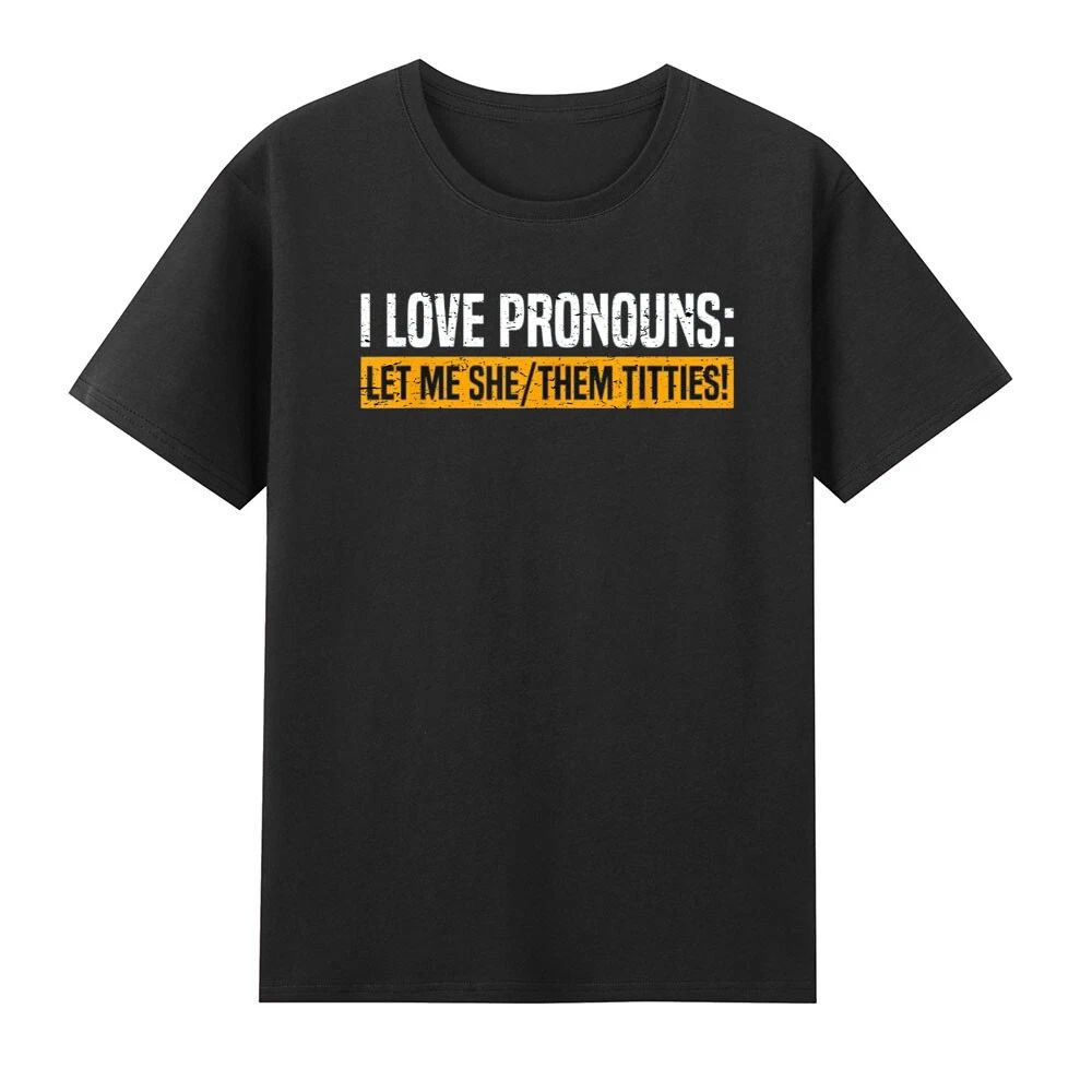 I Love Pronouns Let Me She Them Titties Funny Saying Quote Humor Men's Unisex