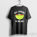 Classic All Joking A Salad T Shirts Unisex
