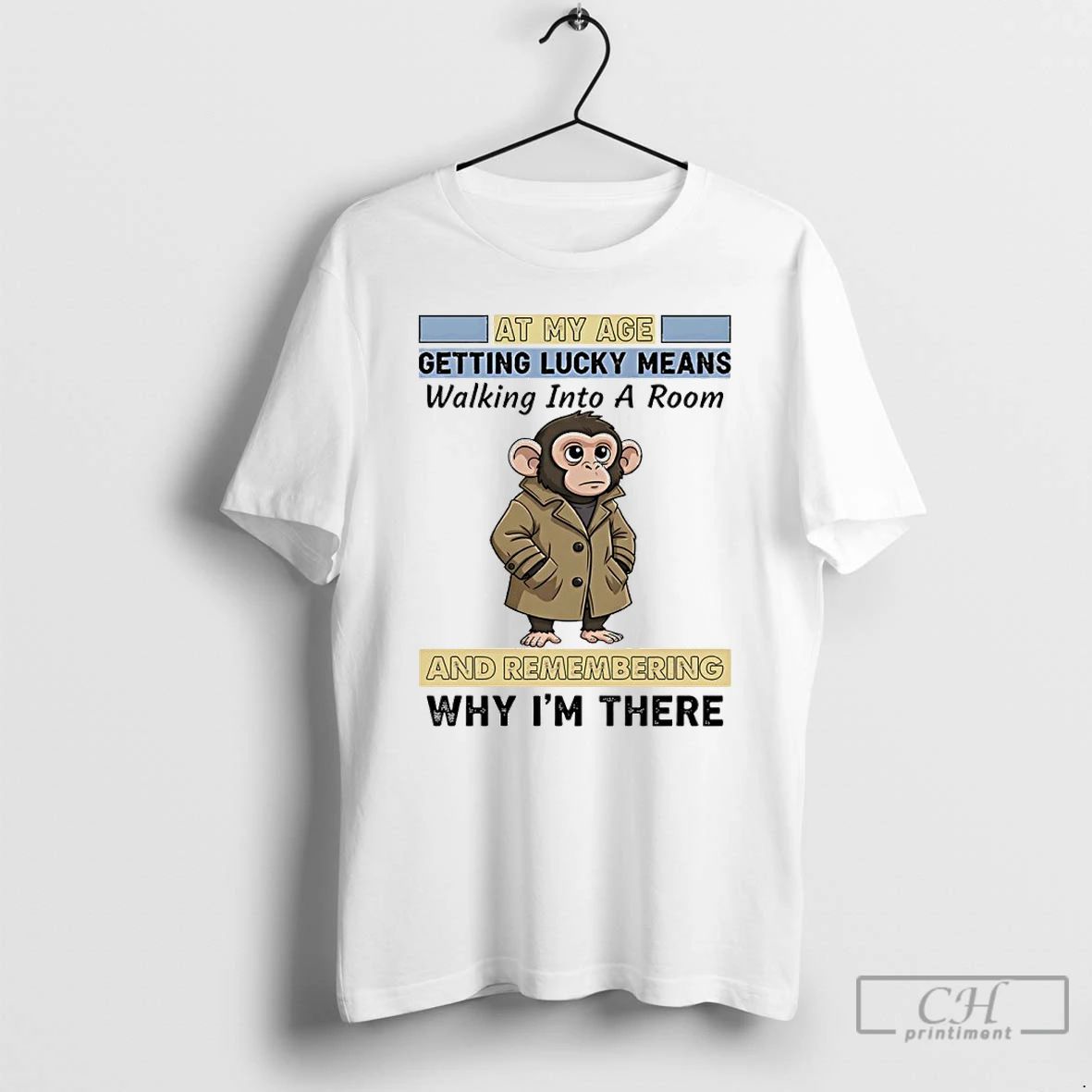 Classic Monkey At My Age Getting Lucky Means Walking Into A Room And Remembering Why Unisex