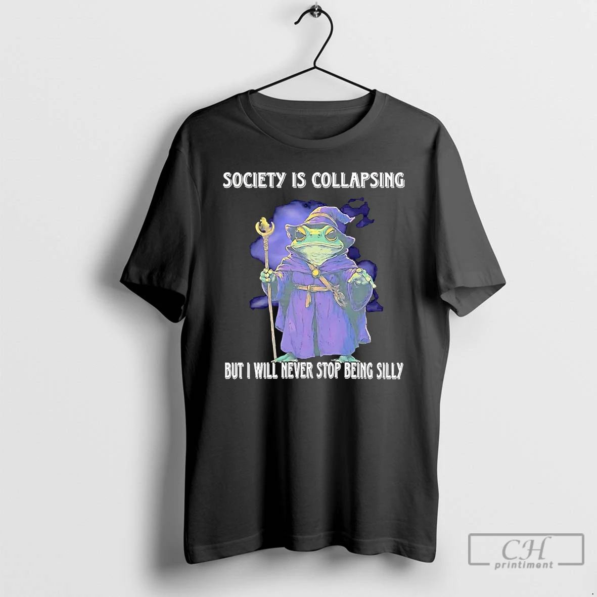 Classic Wizard Society Is Collapsing But I Will Never Stop Being Silly T Shirts Unisex