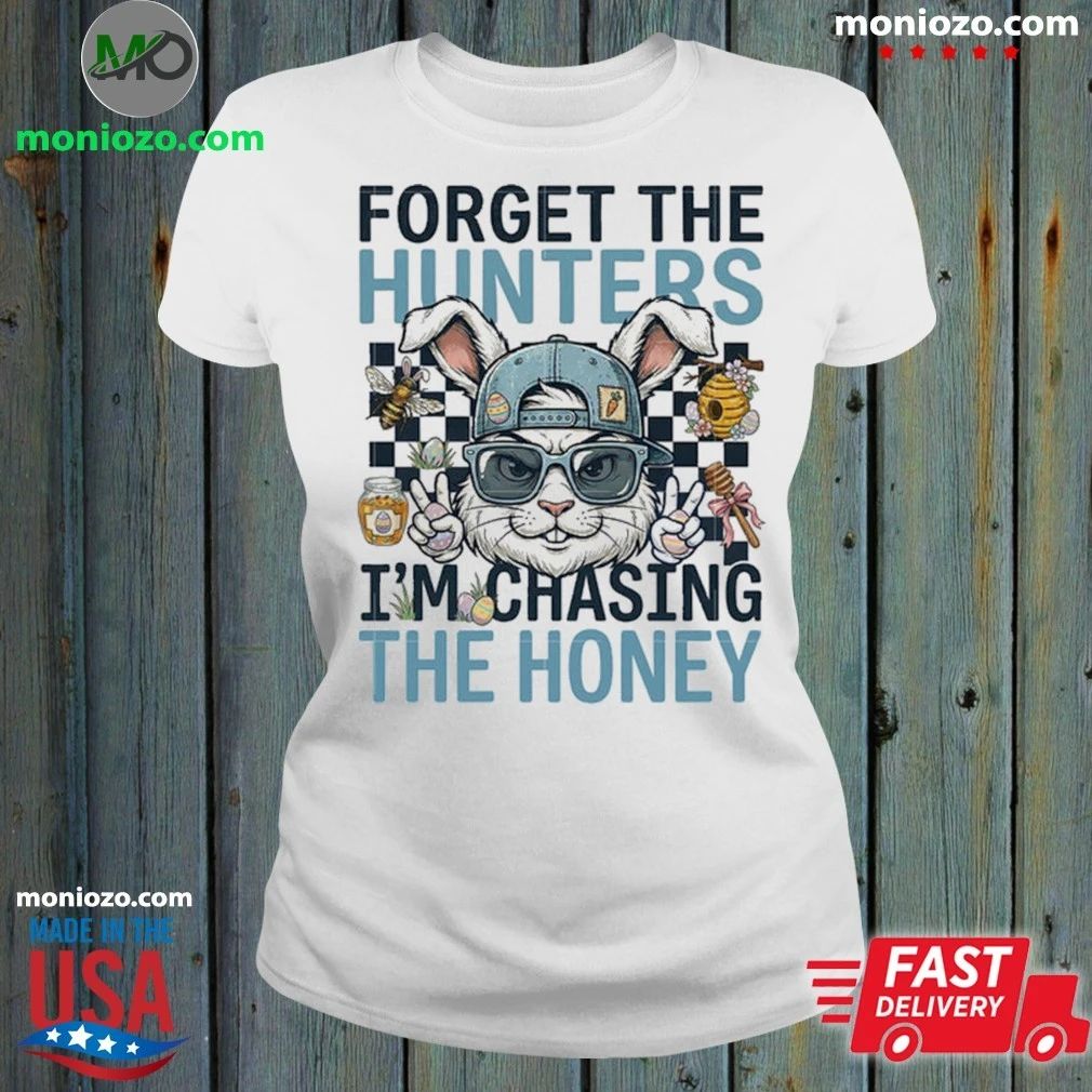 Original Forget The Hunters I’m Chasing The Honey Shirt Unisex